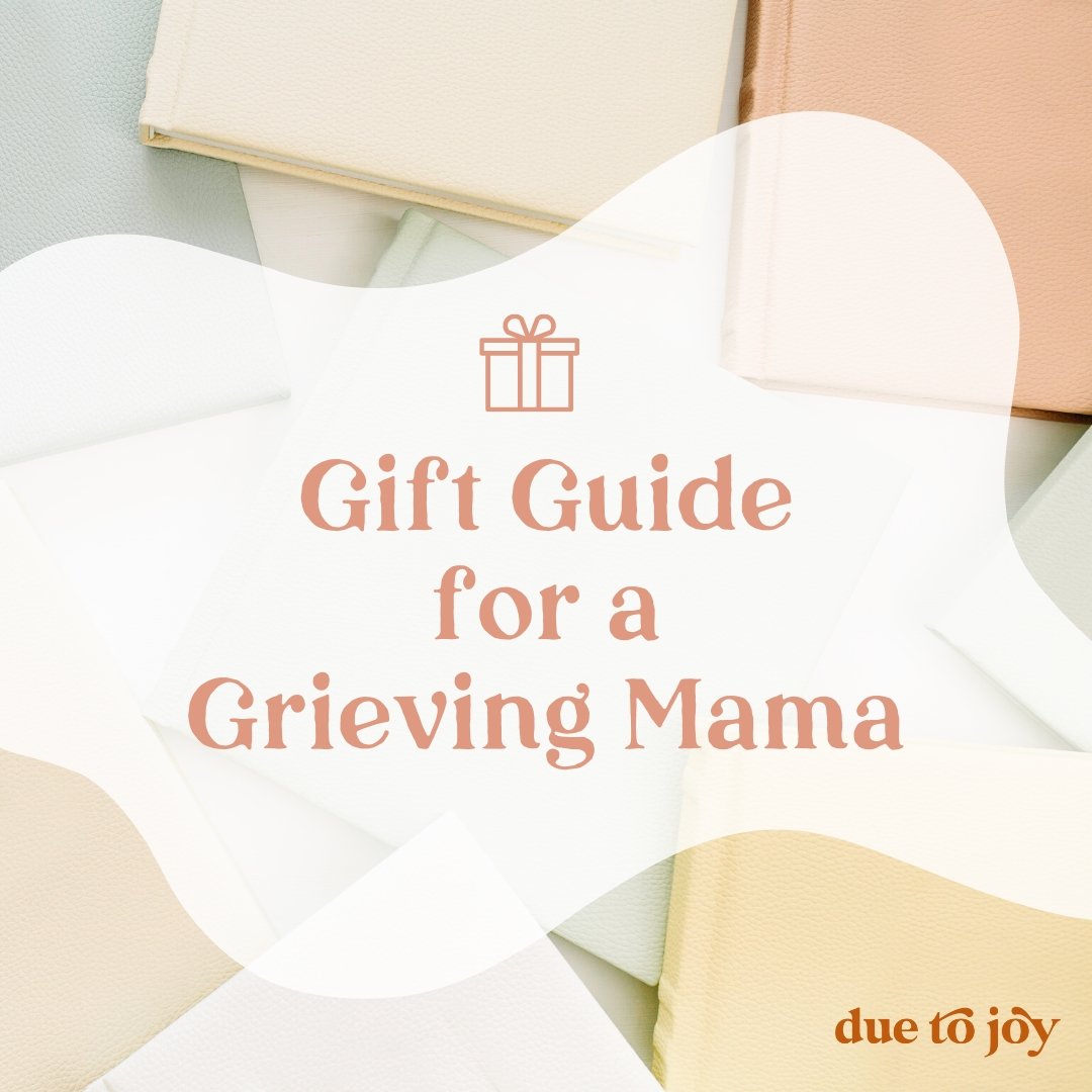 Gift Guide For A Grieving Mama - Due To Joy - Baby Loss Resources and Miscarriage Gifts