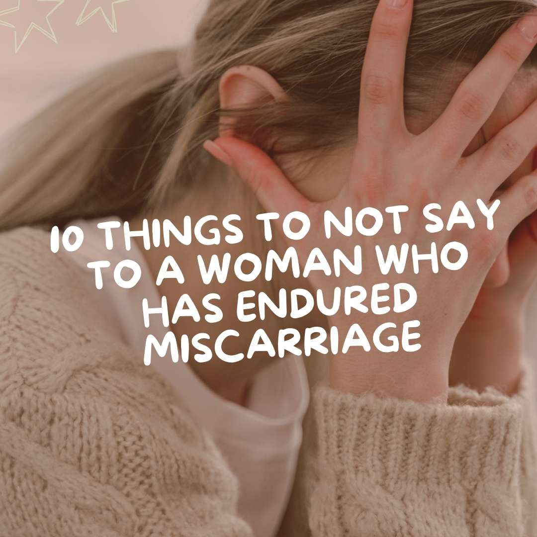 10 Things To Not Say To A Woman Who Has Endured Miscarriage - Due To Joy - Baby Loss Resources and Miscarriage Gifts