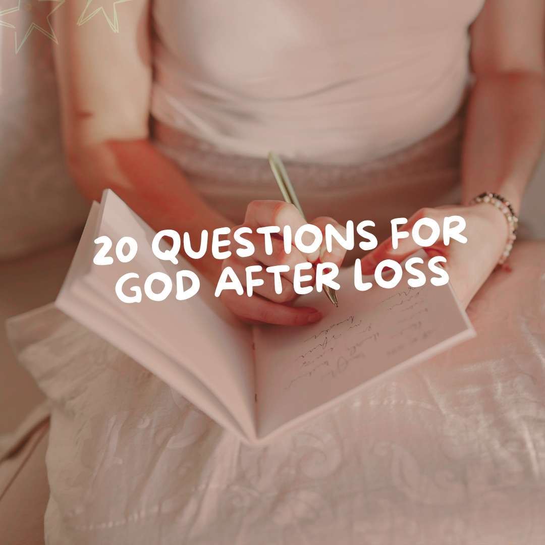 20 Questions For God After Loss - Due To Joy - Baby Loss Resources and Miscarriage Gifts