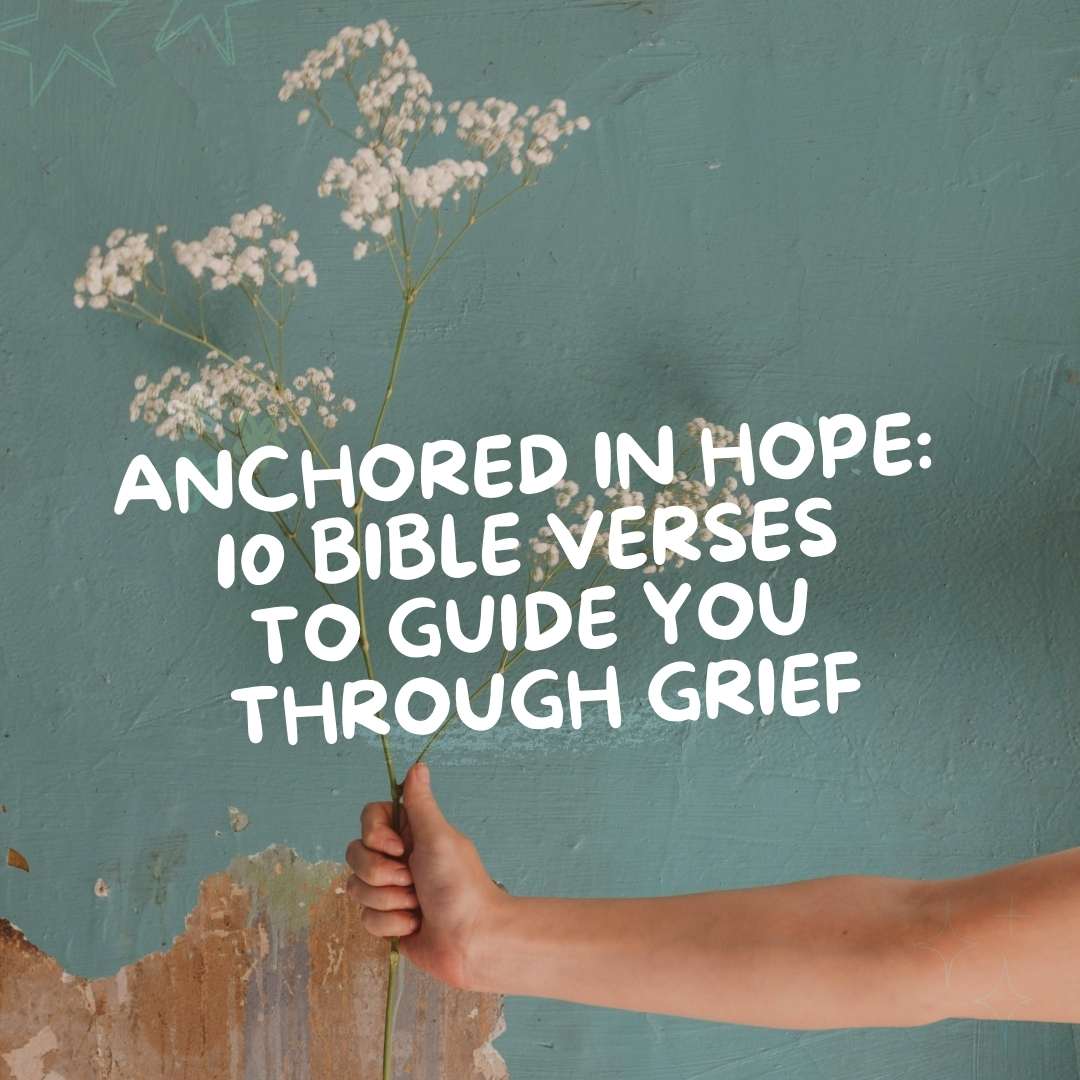Anchored in Hope: 10 Bible Verses to Guide You Through Grief - Due To Joy - Baby Loss Resources and Miscarriage Gifts