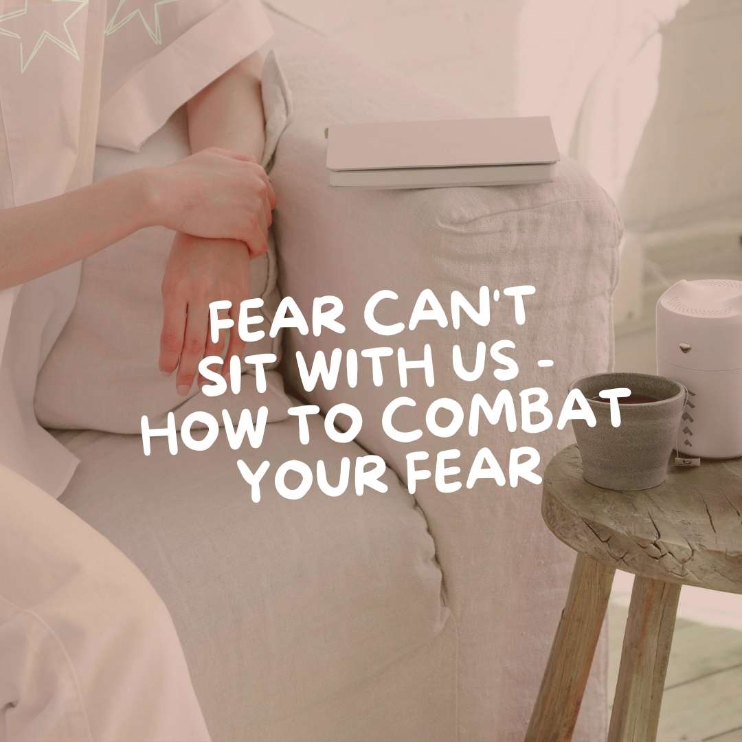Fear Can't Sit With Us - How to Combat Your Fear - Due To Joy - Baby Loss Resources and Miscarriage Gifts