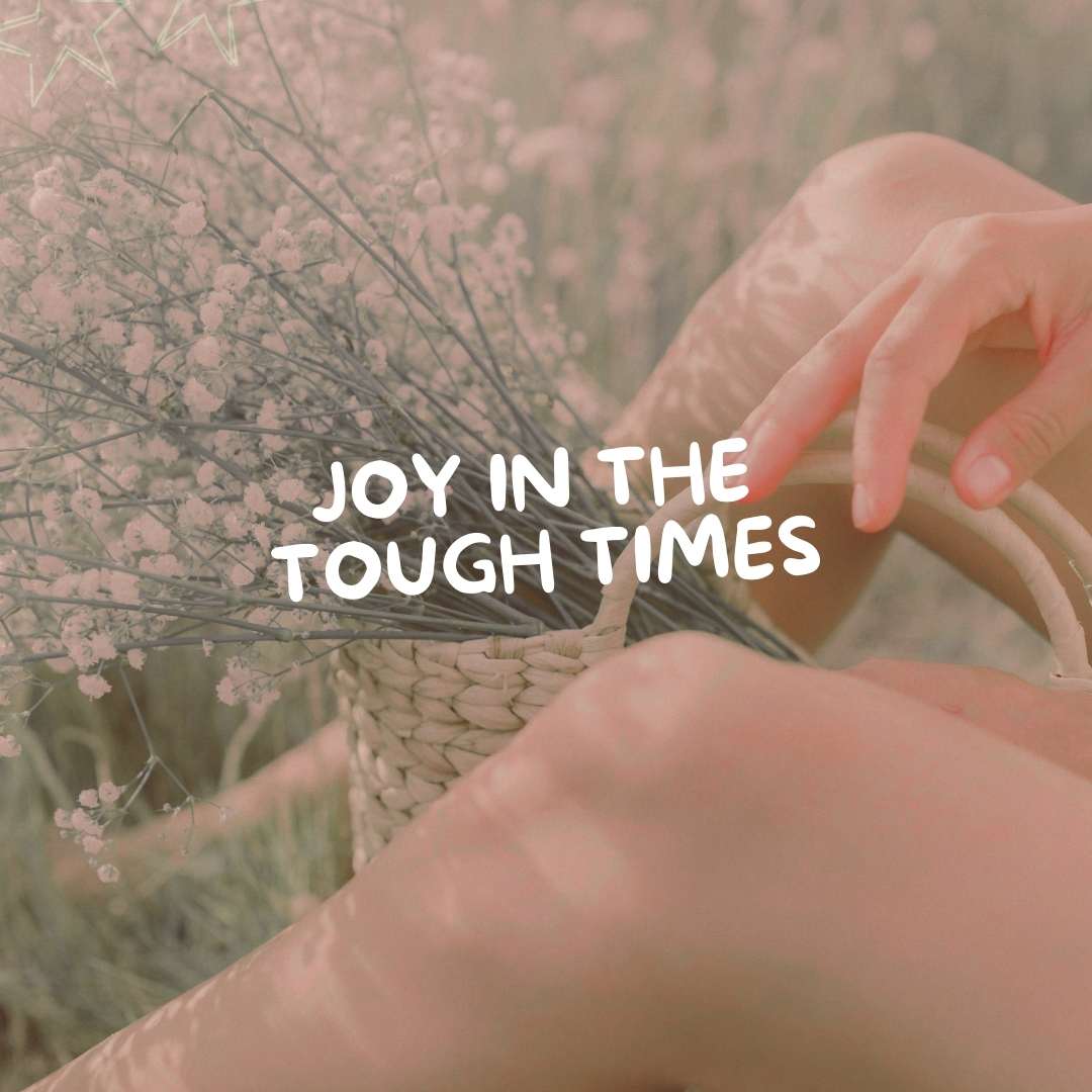 Joy in the Tough Times - Due To Joy - Baby Loss Resources and Miscarriage Gifts
