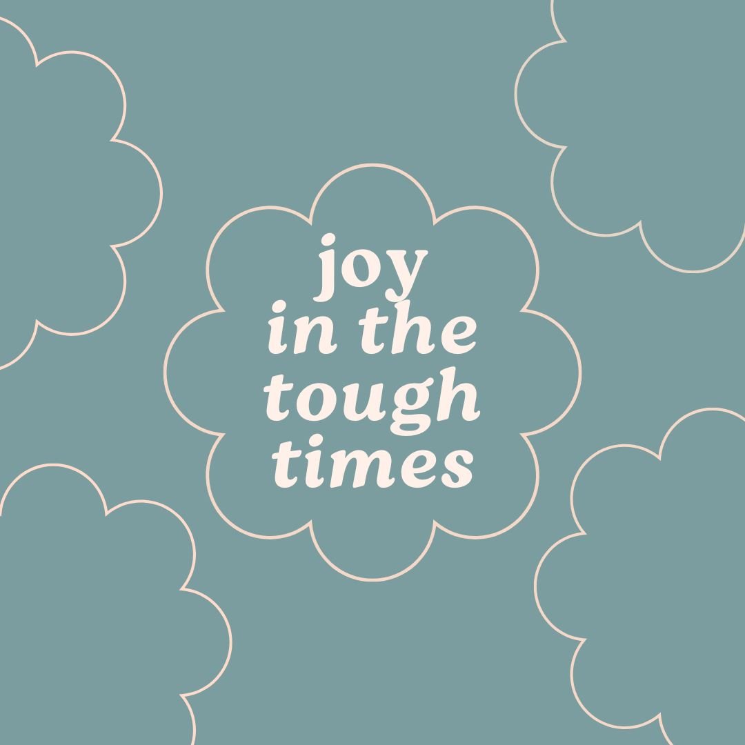 Joy in the Tough Times - Due To Joy - Baby Loss Resources and Miscarriage Gifts