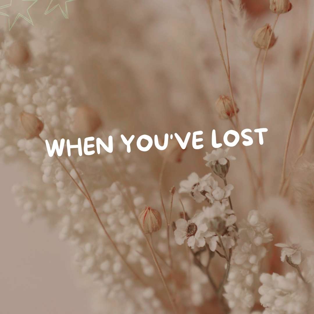 When You've Lost - Due To Joy - Baby Loss Resources and Miscarriage Gifts